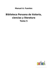 Biblioteca Peruana de historia, ciencias y literatura