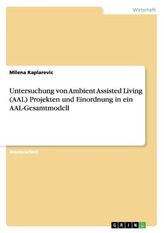 Untersuchung von Ambient Assisted Living (AAL) Projekten und Einordnung in ein AAL-Gesamtmodell