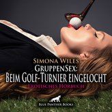 GruppenSex: Beim Golf-Turnier eingelocht | Erotik Audio Story | Erotisches Hörbuch Audio CD