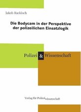 Die Bodycam in der Perspektive der polizeilichen Einsatzlogik
