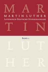 Martin Luther: Lateinisch-Deutsche Studienausgabe Band 1