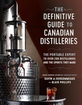 The Definitive Guide to Canadian Distilleries: The Portable Expert to Over 200 Distilleries and the Spirits They Make (from Absi