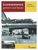 Schienenwege gestern und heute - Zeitreise durch Berlin