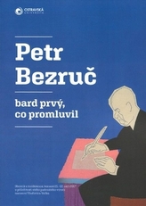 Petr Bezruč - bard prvý, co promluvil