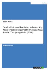 Gender Roles and Feminism in Louisa May Alcott's "Little Women" (1868/69) and Anna Todd's "The Spring Girls" (2018)