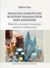 Kształcenie geometryczne w systemie pedagogicznym Marii Montessori