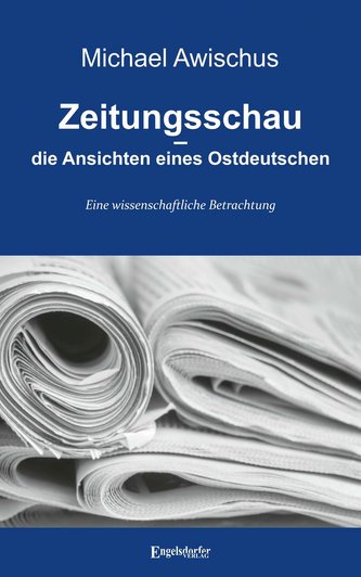 Zeitungsschau - die Ansichten eines Ostdeutschen