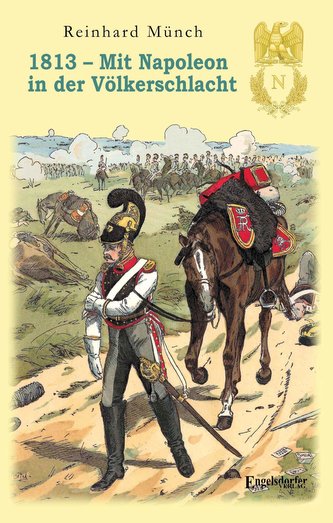 1813 - Mit Napoleon in der Völkerschlacht