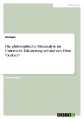 Die philosophische Filmanalyse im Unterricht. Erläuterung anhand des Films "Gattaca"