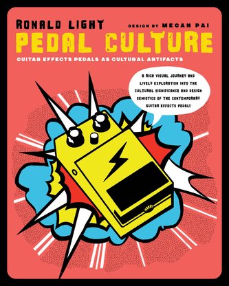 Pedal Culture: Guitar Effects Pedals as Cultural Artifacts