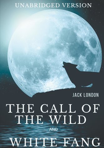 The Call of the Wild and White Fang (Unabridged version)