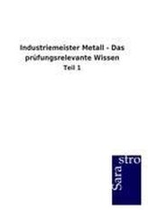 Industriemeister Metall - Das prüfungsrelevante Wissen