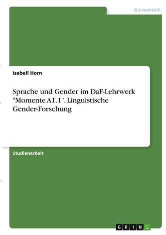 Sprache und Gender im DaF-Lehrwerk "Momente A1.1". Linguistische Gender-Forschung