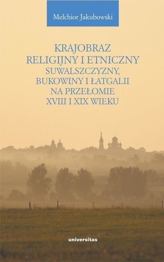 Krajobraz religijny i etniczny Suwalszczyzny, Bukowiny i Łatgalii na przełomie XVIII i XIX wieku