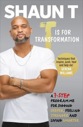T is for Transformation : Unleash the 7 Superpowers to Help You Dig Deeper, Feel Stronger & Live Your Best Life