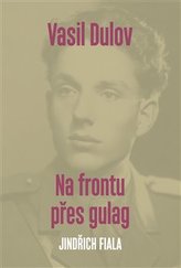 Vasil Dulov – na frontu přes gulag