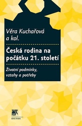 Česká rodina na počátku 21. století. Životní podmínky, vztahy a potřeb