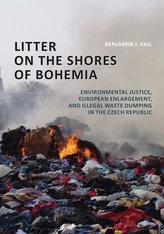 Litter on the Shores of Bohemia: Environmental Justice, European Enlargement, and Illegal Waste Dumping in the Czech Republic