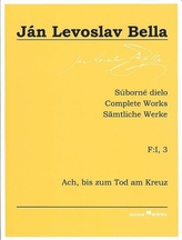 Súborné dielo F:I, 3 - Ach, bis zum Tod am Kreuz (Ján Levoslav Bella)