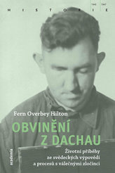 Obvinění z Dachau - Životní příběhy ze svědeckých výpovědí a procesů s válečnými zločinci