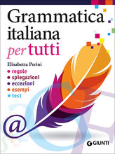 Grammatica italiana per tutti. Regole, spiegazioni, eccezioni, esempi, test (Italian)