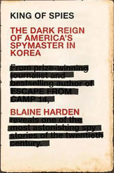 King of Spies : The Dark Reign of America's Spymaster in Korea