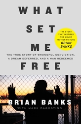  What Set Me Free (The Story That Inspired the Major Motion Picture Brian Banks)