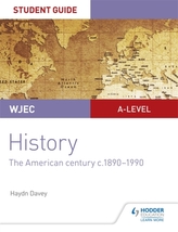  WJEC A-level History Student Guide Unit 3: The American century c.1890-1990