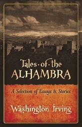  Tales of the Alhambra: A Selection of Essays and Stories