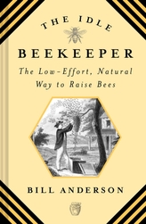 Idle Beekeeper, The:The Low-Effort, Natural Way to Raise Bees