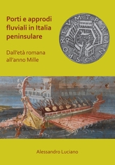  Porti e approdi fluviali in Italia peninsulare: dall'eta romana all'anno mille
