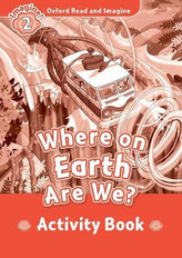 Oxford Read and Imagine Level 2: Where on Earth Are We? Activity Book