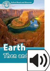 Oxford Read and Discover Level 6: Earth Then and Now with Mp3 Pack