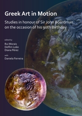  Greek Art in Motion: Studies in honour of Sir John Boardman on the occasion of his 90th Birthday