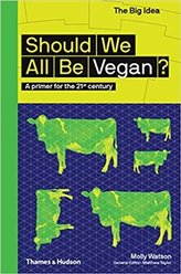 Should We All Be Vegan?: A Primer for the 21st Century (The Big Idea Series)