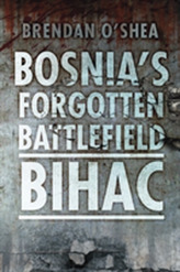  Bosnia's Forgotten Battlefield: Bihac