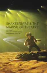  Shakespeare and the Making of Theatre