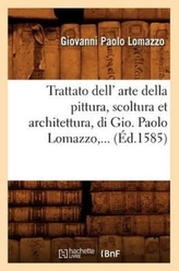  Trattato Dell' Arte Della Pittura, Scoltura Et Architettura, Di Gio ( d.1585)