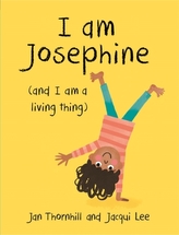  I am Josephine - and I am a Living Thing