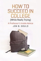  How to Succeed in College (while Really Trying)