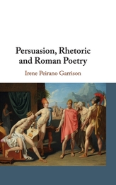  Persuasion, Rhetoric and Roman Poetry