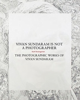  Vivan Sundaram Is Not a Photographer - The Photographic Works of Vivan