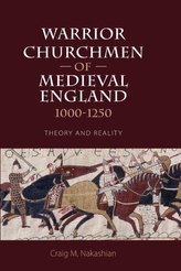  Warrior Churchmen of Medieval England, 1000-1250