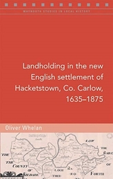  Landholding in the new English settlement of Hacketstown, Co. Carlow, 1635-1875