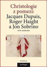 Christologie z pomezí  Jacques Dupuis, Roger Haight a Jon Sobrino