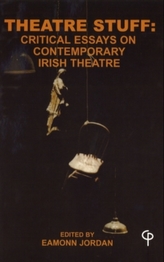  Theatre Stuff: Critical Essays on Contemporary Irish Theatre