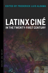  Latinx Cine in the Twenty-First Century