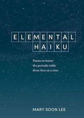 Elemental Haiku : Poems to Honor the Periodic Table, Three Lines at a Time
