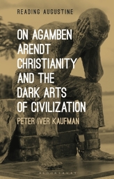  On Agamben, Arendt, Christianity, and the Dark Arts of Civilization