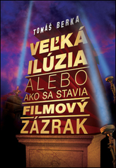 Veľká ilúzia alebo ako sa stavia filmový zázrak (slovensky)